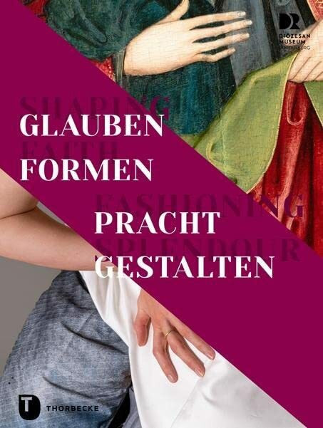 Shaping Faith – Fashioning Splendour. Glauben formen – Pracht gestalten (PARTICIPARE! Publikat...