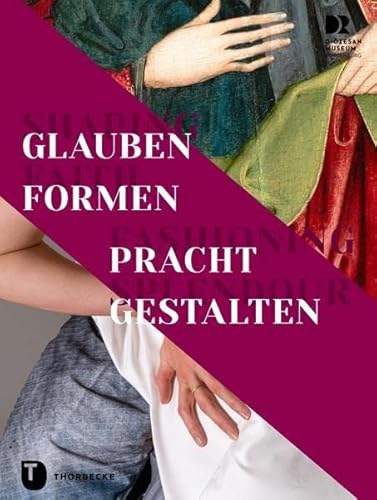 Shaping Faith – Fashioning Splendour. Glauben formen – Pracht gestalten (PARTICIPARE! Publikationen des Diözesanmuseums Rottenburg)