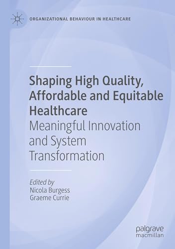 Shaping High Quality, Affordable and Equitable Healthcare: Meaningful Innovation and System Transformation (Organizational Behaviour in Healthcare) von Palgrave Macmillan
