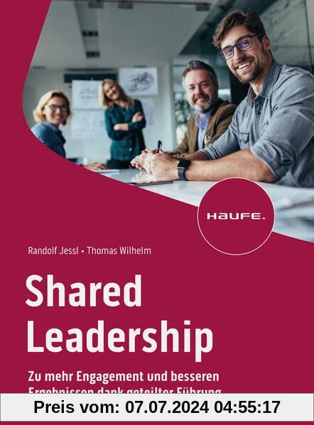 Shared Leadership: Zu mehr Engagement und besseren Ergebnissen dank geteilter Führung (Haufe Fachbuch)