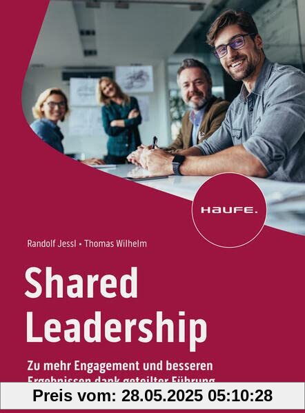 Shared Leadership: Zu mehr Engagement und besseren Ergebnissen dank geteilter Führung (Haufe Fachbuch)