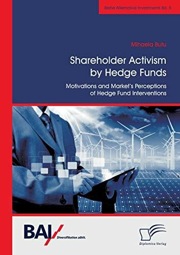 Shareholder Activism by Hedge Funds: Motivations and Market's Perceptions of Hedge Fund Interv...