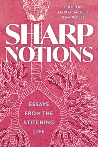 Sharp Notions: Essays from the Stitching Life Sharp Notions: Essays from the Stitching Life von Arsenal Pulp Press