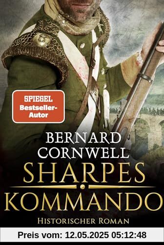 Sharpes Kommando: Historischer Roman. Richard Sharpe ist zurück auf dem Schlachtfeld von Almaraz. Ein brandneues Abenteuer. (Sharpe-Serie, Band 23)