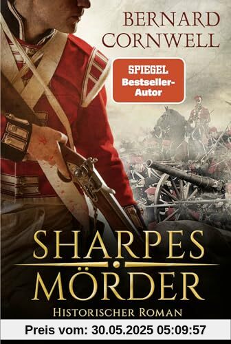 Sharpes Mörder: Historischer Roman. Die besten Kampfszenen, die ich je gelesen habe. Cornwell lässt Geschichte lebendig werden GEORGE R. R. MARTIN (Sharpe-Serie, Band 22)