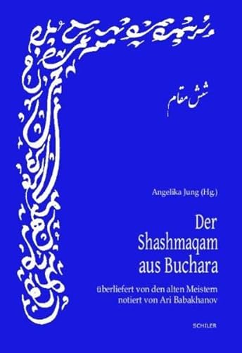 Shashmaqam / Der Shashmaqam aus Buchara: Überliefert von den alten Meistern, notiert von Ari Babakhanov