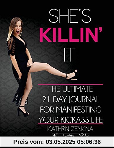 She's Killin' It: The Ultimate 21-Day Journal For Manifesting A KickAss Life She's Killin' It: The Ultimate 21-Day Journal For Manifesting A KickAss Life