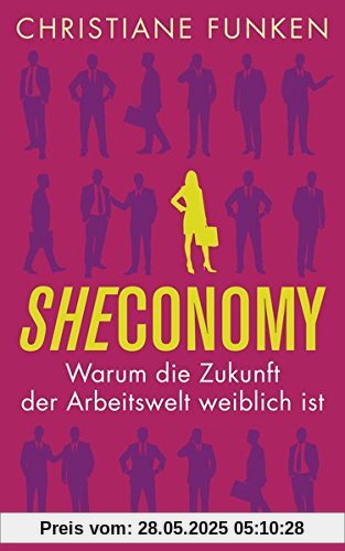 Sheconomy: Warum die Zukunft der Arbeitswelt weiblich ist Sheconomy: Warum die Zukunft der Arbeitswelt weiblich ist