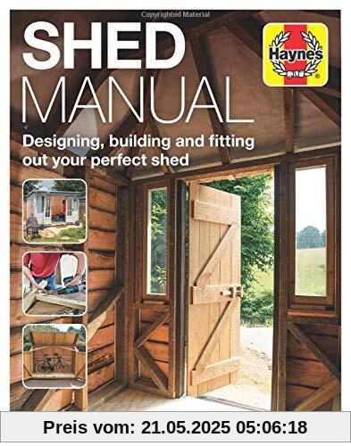 Shed Manual: Designing, Building and Fitting Out Your Prefect Shed (Haynes Manuals)