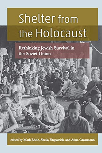 Shelter from the Holocaust: Rethinking Jewish Survival in the Soviet Union