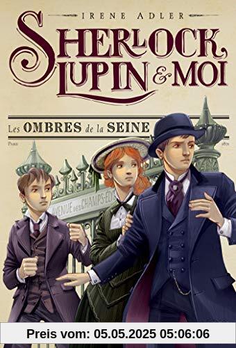 Sherlock , Lupin et moi Tome 6 -Les ombres de la Seine