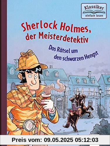 Sherlock Holmes, der Meisterdetektiv (2). Das Rätsel um den schwarzen Hengst: Klassiker einfach lesen