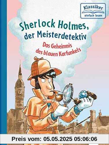 Sherlock Holmes, der Meisterdetektiv. Das Geheimnis des blauen Karfunkels: Klassiker einfach lesen