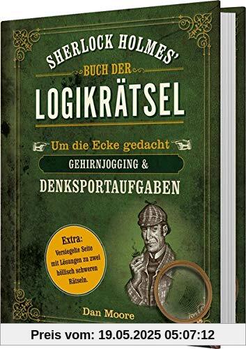 Sherlock Holmes' Buch der Logikrätsel: Um die Ecke gedacht - Gehirnjogging & Denksportaufgaben