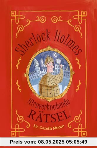 Sherlock Holmes - Hirnverknotende Rätsel. Für Kinder ab 8 Jahren: Das Rätselbuch mit dem größten Rätsellöser aller Zeiten. Mysteriöse Fälle, knifflige ... um die Ecke denken, Scherzfragen u.v.m.