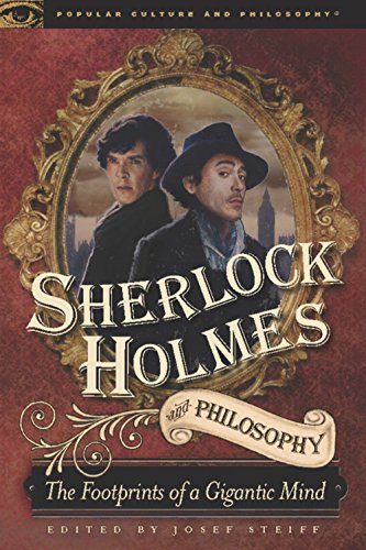 Sherlock Holmes and Philosophy: The Footprints of a Gigantic Mind (Popular Culture and Philosophy, 61, Band 61)