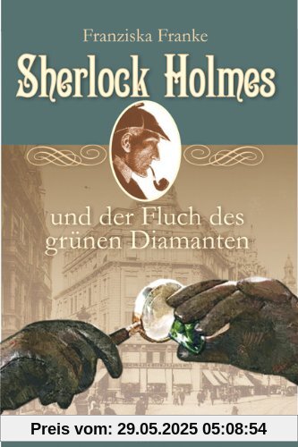 Sherlock Holmes und der Fluch des grünen Diamanten Sherlock Holmes und der Fluch des grünen Diamanten