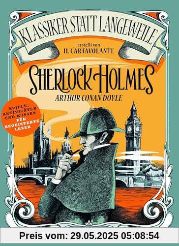 Sherlock Holmes. Arthur Conan Doyle. (Klassiker statt Langeweile): Spiele, Aktivitäten und Wissen für begeisterte Leser