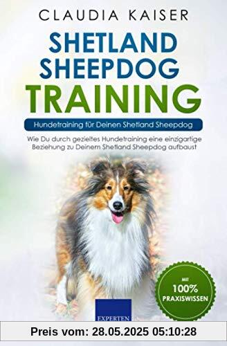 Shetland Sheepdog Training – Hundetraining für Deinen Shetland Sheepdog: Wie Du durch gezieltes Hundetraining eine einzigartige Beziehung zu Deinem Shetland Sheepdog aufbaust Shetland Sheepdog Training – Hundetraining für Deinen Shetland Sheepdog: Wie Du durch gezieltes Hundetraining eine einzigartige Beziehung zu Deinem Shetland Sheepdog aufbaust