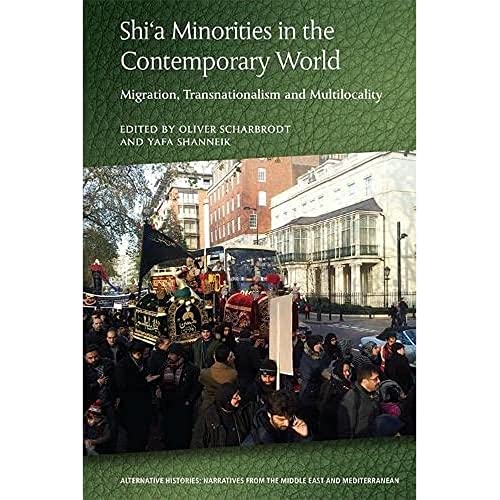 Shi’a Minorities in the Contemporary World: Migration, Transnationalism and Multilocality (Alternative Histories: Narratives from the Middle East and Mediterranean) von Edinburgh University Press