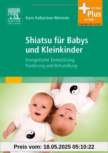 Shiatsu für Babys und Kleinkinder: Energetische Entwicklung, Förderung und Behandlung - mit Zugang zum Elsevier-Portal Shiatsu für Babys und Kleinkinder: Energetische Entwicklung, Förderung und Behandlung - mit Zugang zum Elsevier-Portal