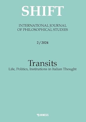 Shift. International journal of philosophical studies. Ediz. italiana, inglese e spagnola. Transits. Life, politics, institutions in Italian thought (2024) (Vol. 2) von Mimesis