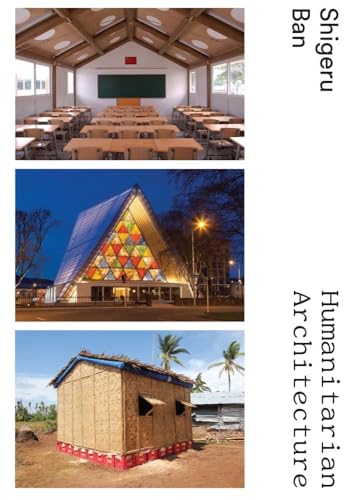 Shigeru Ban: Humanitarian Architecture Shigeru Ban: Humanitarian Architecture