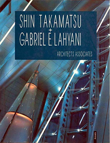 Shin Takamatsu & Gabriel E. Lahyani: Architects Associates