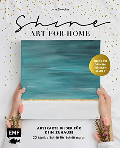 Shine – Art for Home: Abstrakte Bilder für dein Zuhause – 20 Motive Schritt für Schritt malen ...