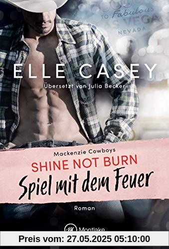 Shine Not Burn - Spiel mit dem Feuer (Mackenzie Cowboys, Band 1)
