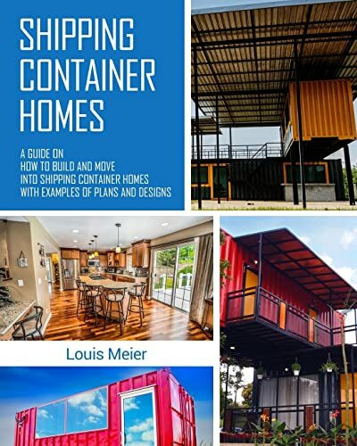 Shipping Container Homes: A Guide on How to Build and Move into Shipping Container Homes with ...
