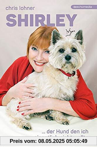 Shirley: der Hund den ich eigentlich nicht wollte
