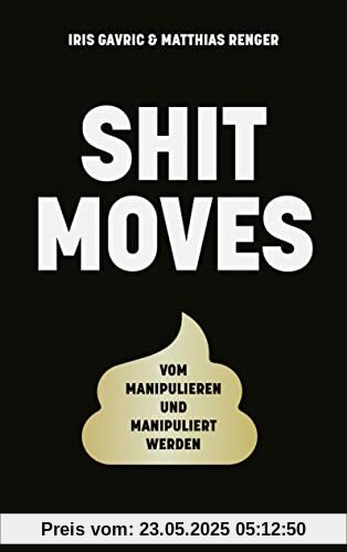 Shitmoves: Vom Manipulieren und Manipuliertwerden