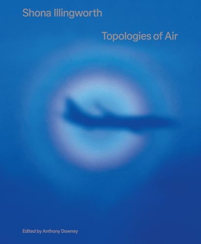 Shona Illingworth: Topologies of Air von Sternberg Press