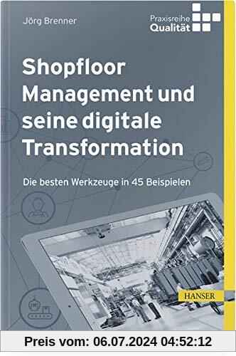 Shopfloor Management und seine digitale Transformation: Die besten Werkzeuge in 45 Beispielen