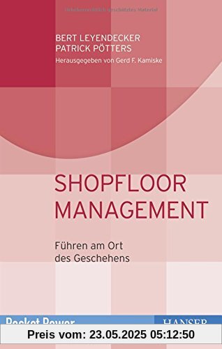 Shopfloor Management: Führen am Ort des Geschehens Shopfloor Management: Führen am Ort des Geschehens