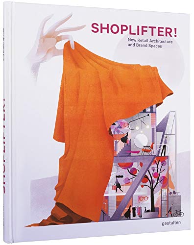 Shoplifter!: New Retail Architecture and Brand Spaces von Gestalten