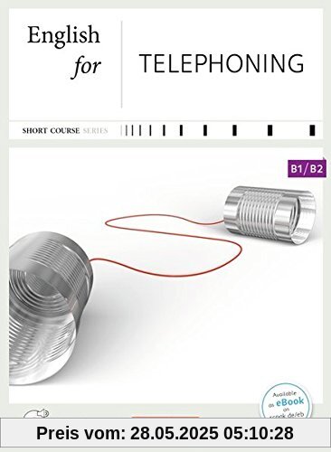 Short Course Series - Business Skills: B1/B2 - English for Telephoning: Kursbuch mit CD Short Course Series - Business Skills: B1/B2 - English for Telephoning: Kursbuch mit CD
