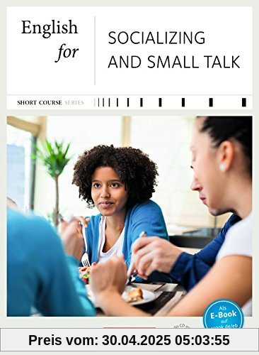 Short Course Series - Business Skills: B1-B2 - English for Socializing and Small Talk - Neue Ausgabe: Kursbuch mit CD Short Course Series - Business Skills: B1-B2 - English for Socializing and Small Talk - Neue Ausgabe: Kursbuch mit CD