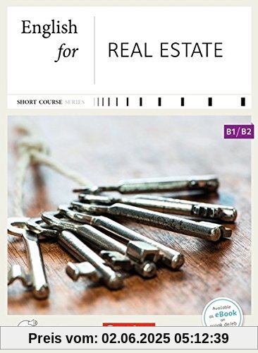 Short Course Series - English for Special Purposes: B1/B2 - English for Real Estate - Neue Ausgabe: Kursbuch mit CD