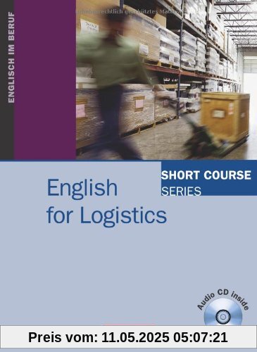 Short Course Series - English for Special Purposes: B1-B2 - English for Logistics: Kursbuch mit CD Short Course Series - English for Special Purposes: B1-B2 - English for Logistics: Kursbuch mit CD