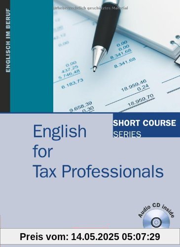Short Course Series - English for Special Purposes: B1-B2 - English for Tax Professionals: Kursbuch mit CD Short Course Series - English for Special Purposes: B1-B2 - English for Tax Professionals: Kursbuch mit CD