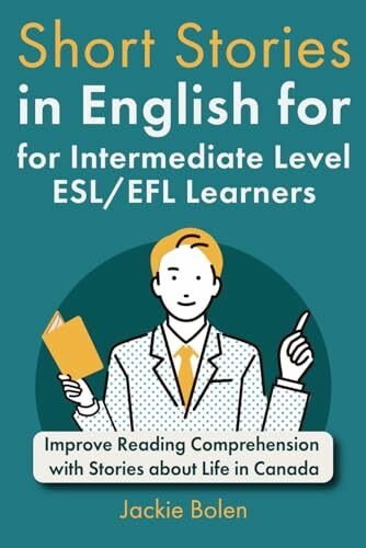 Short Stories in English for Intermediate Level ESL/EFL Learners: Improve Reading Comprehensio...