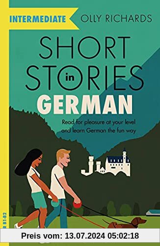 Short Stories in German for Intermediate Learners: Read for pleasure at your level, expand your vocabulary and learn German the fun way! (Foreign Language Graded Reader Series)