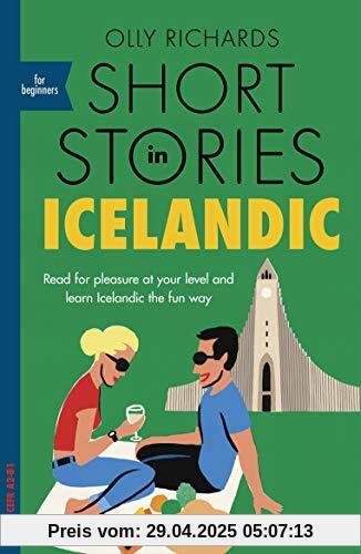 Short Stories in Icelandic for Beginners: Read for pleasure at your level, expand your vocabulary and learn Icelandic the fun way! (Foreign Language Graded Reader Series)