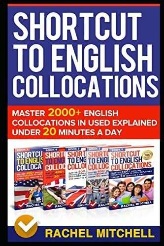 Shortcut To English Collocations: Master 2000+ English Collocations In Used Explained Under 20...