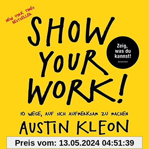 Show Your Work!: 10 Wege, auf sich aufmerksam zu machen - Zeig, was du kannst! - New York Times Bestseller