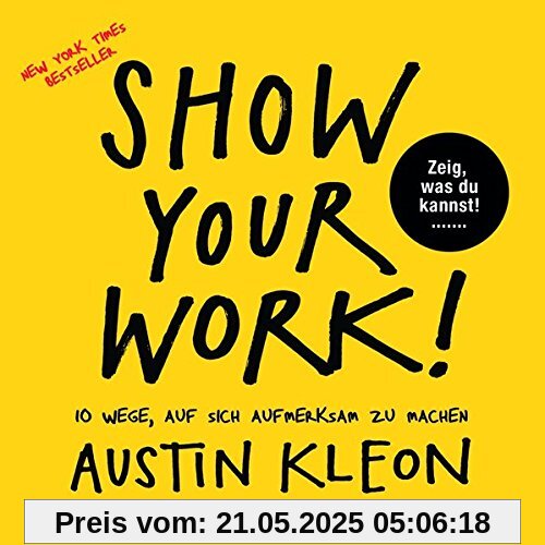 Show Your Work!: 10 Wege, auf sich aufmerksam zu machen - Zeig, was du kannst! - New York Times Bestseller Show Your Work!: 10 Wege, auf sich aufmerksam zu machen - Zeig, was du kannst! - New York Times Bestseller
