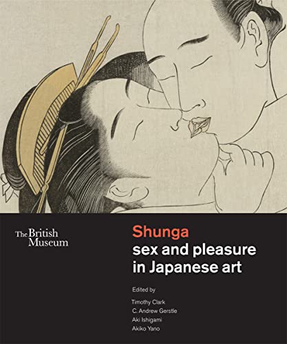 Shunga sex and pleasure in Japanese art: The British Museum von Thames & Hudson