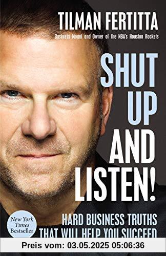 Shut Up and Listen!: Hard Business Truths That Will Help You Succeed